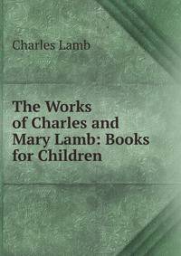 The Works of Charles and Mary Lamb: Books for Children