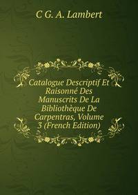 Catalogue Descriptif Et Raisonne Des Manuscrits De La Bibliotheque De Carpentras, Volume 3 (French Edition)