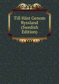 Till Hast Genom Ryssland (Swedish Edition)
