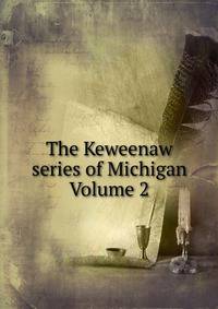 The Keweenaw series of Michigan Volume 2