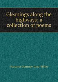 Gleanings along the highways; a collection of poems