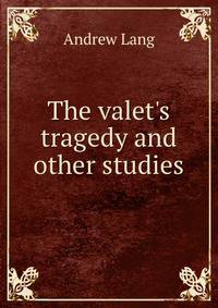 The valet's tragedy and other studies