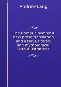 The Homeric hymns: a new prose translation and essays, literary and mythological, with illustrations