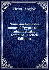 Numismatique des nomes d'Egypte sous l'administration romaine (French Edition)