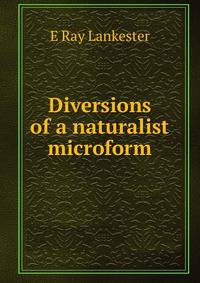 Diversions of a naturalist microform