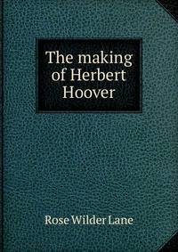 The making of Herbert Hoover