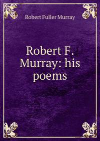 Robert F. Murray: his poems