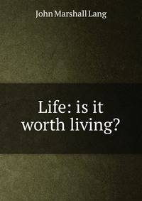 Life: is it worth living?