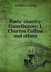 Poets' country. Contributors: J. Churton Collins and others