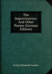 The Improvisatrice: And Other Poems (German Edition)