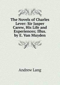 The Novels of Charles Lever: Sir Jasper Carew, His Life and Experiences; Illus. by E. Van Muyden