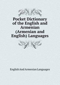 Pocket Dictionary of the English and Armenian (Armenian and English) Languages