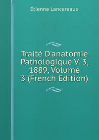Trait? D'anatomie Pathologique V. 3, 1889, Volume 3 (French Edition)