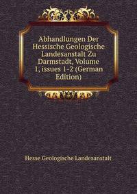 Abhandlungen Der Hessische Geologische Landesanstalt Zu Darmstadt, Volume 1, issues 1-2 (German Edition)