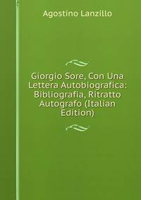 Giorgio Sore, Con Una Lettera Autobiografica: Bibliografia, Ritratto Autografo (Italian Edition)