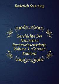 Geschichte Der Deutschen Rechtswissenschaft, Volume 1 (German Edition)