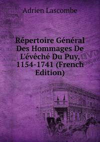 R?pertoire G?n?ral Des Hommages De L'?v?ch? Du Puy, 1154-1741 (French Edition)