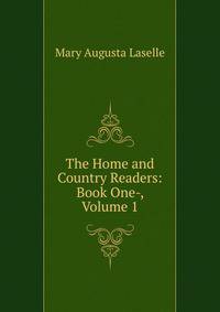 The Home and Country Readers: Book One-, Volume 1