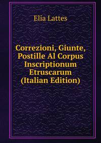 Correzioni, Giunte, Postille Al Corpus Inscriptionum Etruscarum (Italian Edition)