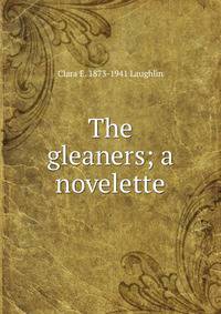 The gleaners; a novelette