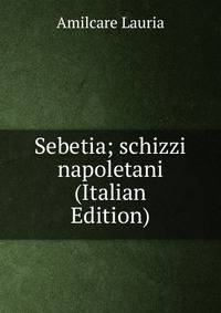 Sebetia; schizzi napoletani (Italian Edition)