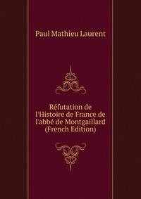 R?futation de l'Histoire de France de l'abb? de Montgaillard (French Edition)