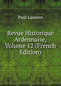 Revue Historique Ardennaise, Volume 12 (French Edition)