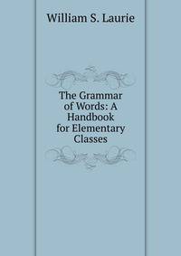 The Grammar of Words: A Handbook for Elementary Classes