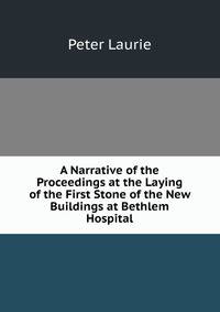 A Narrative of the Proceedings at the Laying of the First Stone of the New Buildings at Bethlem Hospital.