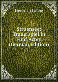 Struensee: Trauerspiel in Funf Acten (German Edition)