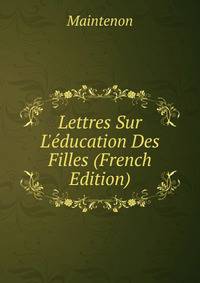 Lettres Sur L'?ducation Des Filles (French Edition)