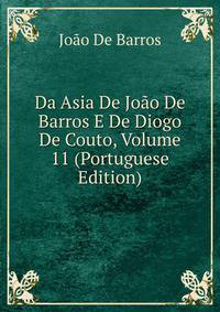 Da Asia De Joao De Barros E De Diogo De Couto, Volume 11 (Portuguese Edition)