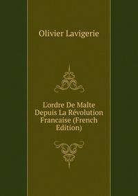 L'ordre De Malte Depuis La R?volution Francaise (French Edition)