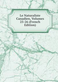 Le Naturaliste Canadien, Volumes 25-26 (French Edition)