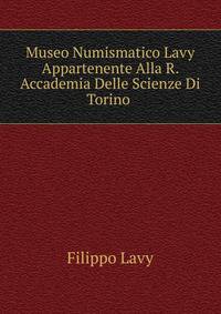 Museo Numismatico Lavy Appartenente Alla R. Accademia Delle Scienze Di Torino .