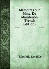Memoires Sur Mme. De Maintenon (French Edition)