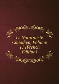 Le Naturaliste Canadien, Volume 11 (French Edition)