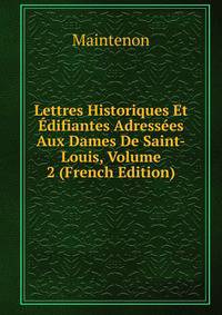 Lettres Historiques Et Edifiantes Adressees Aux Dames De Saint-Louis, Volume 2 (French Edition)