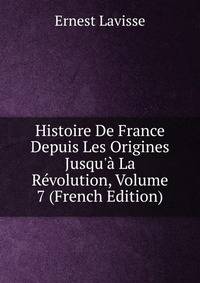 Histoire De France Depuis Les Origines Jusqu'? La R?volution, Volume 7 (French Edition)