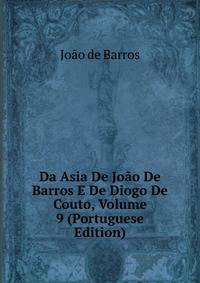 Da Asia De Joao De Barros E De Diogo De Couto, Volume 9 (Portuguese Edition)