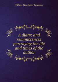 A diary: and reminiscences portraying the life and times of the author