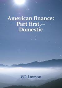 American finance: Part first.--Domestic