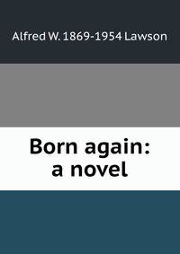 Born again: a novel