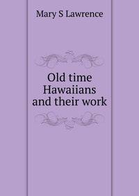Old time Hawaiians and their work