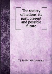 The society of nations, its past, present and possible future