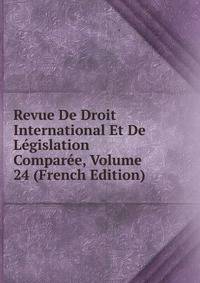Revue De Droit International Et De Legislation Comparee, Volume 24 (French Edition)