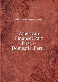 American Finance: Part First.--Domestic, Part 1