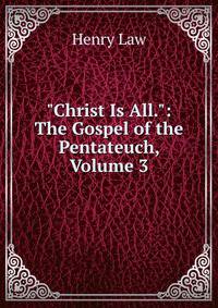 "Christ Is All.": The Gospel of the Pentateuch, Volume 3