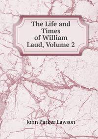 The Life and Times of William Laud, Volume 2