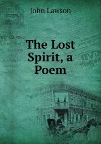 The Lost Spirit, a Poem